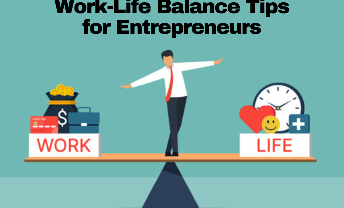 Work-Life Balance Tips for Entrepreneurs