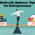 Work-Life Balance Tips for Entrepreneurs: How to Avoid Burnout